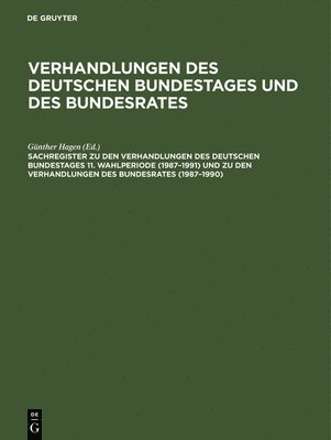 Sachregister Zu Den Verhandlungen Des Deutschen Bundestages 11. Wahlperiode (1987-1991) Und Zu Den Verhandlungen Des Bundesrates (1987-1990) 1