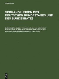 bokomslag Sachregister Zu Den Verhandlungen Des Deutschen Bundestages 13. Wahlperiode (1995-1998) Und Zu Den Verhandlungen Des Bundesrates (1995-1998)