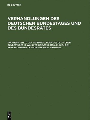 Günther Hagen, De Gruyter - Sachregister Zu Den Verhandlungen Des Deutschen Bundestages 13. Wahlperiode (1995-1998) Und Zu Den Verhandlungen Des Bundesrates (1995-1998), Inbunden