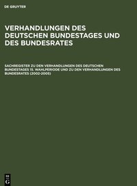 bokomslag Sachregister Zu Den Verhandlungen Des Deutschen Bundestages 15. Wahlperiode Und Zu Den Verhandlungen Des Bundesrates (2002-2005)