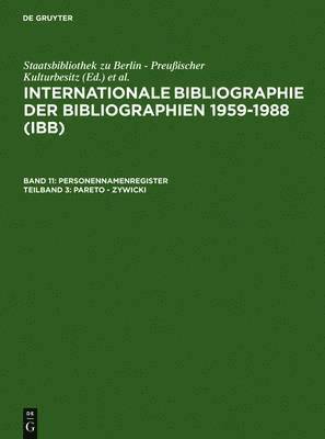 Internationale Bibliographie der Bibliographien 1959-1988/International Bibliography of Bibliographies 1959-1988 (IBB).: v. 11, Pt. 3 Pareto - Zywicki Personennamenregister/Index of Personal Names. 1