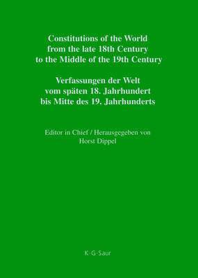 Constitutions of the World from the Late 18th Century to the Middle of the 19th Century: v. 3 Constitutions of the World from the Late 18th Century to the Middle of the 19th Century, Part IV, 1