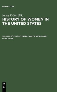bokomslag The History of Women in the United States: Vol 5, part 1 The Intersection of Work and Family Life
