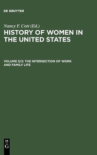 bokomslag The History of Women in the United States: Vol 5, part 2 The Intersection of Work and Family Life