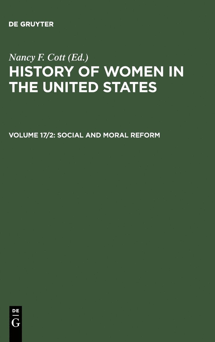 The History of Women in the United States: Vol 17 Part 2: Social and Moral Reform 1