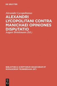 bokomslag Alexandri Lycopolitani Contra Manichaei Opiniones Disputatio