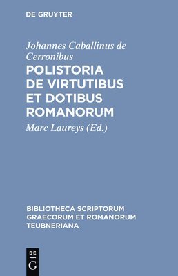 Johannes Caballinus De Cerronibus, Joannes Caballinus de Cerronibus, Johannes Caballinus De Cerronibus, Johannes Caballinus De Cerronibus, Marc Laureys - Polistoria de Virtutibus Et Dotibus Romanorum, Inbunden