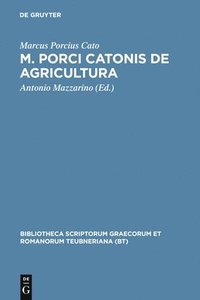 bokomslag M. Porci Catonis de Agri Cultura: AD Fidem Florentini Codicis Deperditi