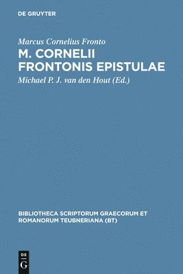 M. Cornelii Frontonis Epistulae: Schedis Tam Ed. Quam Ined. Edmundi Hauleri Usus Iterum Editum