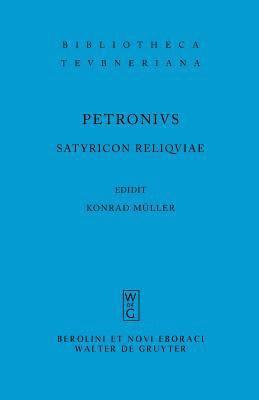 Petronius Arbiter, Konrad Petronius Arbiter Müller, Petronius Arbiter, Konrad Müller - Satyricon reliquiae, Inbunden