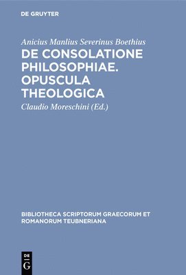 De consolatione philosophiae. Opuscula theologica 1