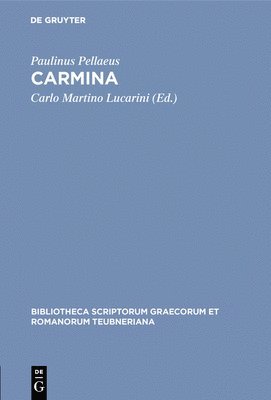 Paulinus Pellaeus, Carlo Martino Lucarini - Carmina, Inbunden