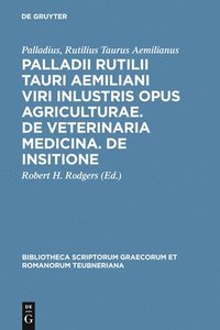 bokomslag Opus Agriculturae, De Veternaria Medicina, De Insitione