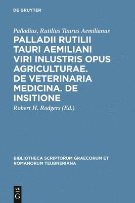 bokomslag Palladii Rutilii Tauri Aemiliani Viri Inlustris Opus Agriculturae. de Veterinaria Medicina. de Insitione