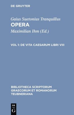 Gaius Suetonius Tranquillus, C. Suetonius Tranquillus, Maximilian Ihm - Opera: Volumen I: de Vita Caesarum Libri VIII, Inbunden