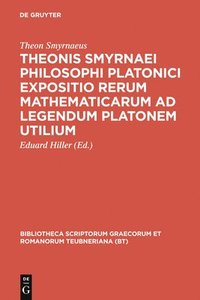 bokomslag Theonis Smyrnaei Philosophi Platonici Expositio Rerum Mathematicarum AD Legendum Platonem Utilium