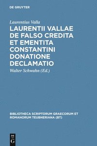 bokomslag Laurentii Vallae de Falso Credita Et Ementita Constantini Donatione Declamatio