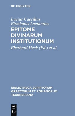 Lucius Caecilius Firmianus Lactantius, Lactantius, Eberhard Heck, Antonie Wlosok - Epitome Divinarum Institutionum, Inbunden