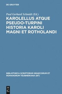 bokomslag Karolellus Atque Pseudo-Turpini Historia Karoli Magni Et Rotholandi