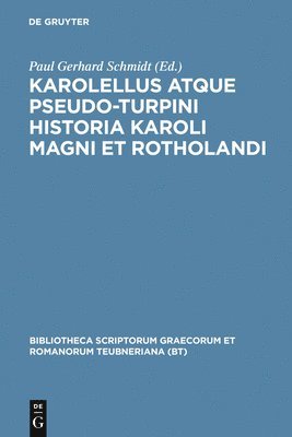 Paul Gerhard Schmidt - Karolellus Atque Pseudo-Turpini Historia Karoli Magni Et Rotholandi, Inbunden