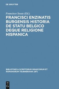 bokomslag Francisci Enzinatis Burgensis Historia de Statu Belgico Deque Religione Hispanica