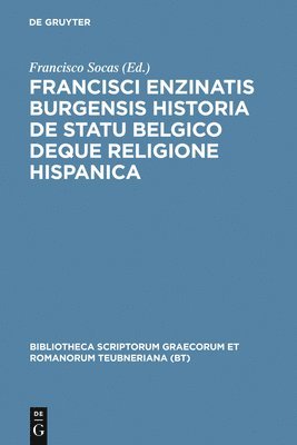 bokomslag Francisci Enzinatis Burgensis Historia de Statu Belgico Deque Religione Hispanica