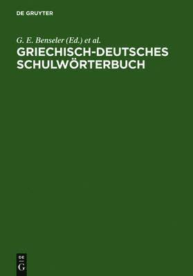 G E Benseler, A Kaegi, A Clausing, F Eckstein, H Haas, H Schroff, Leo Wohleb, G. E. Benseler, A. Kaegi, A. Clausing, H. Haas, H. Schroff, F. Eckstein - Griechisch-Deutsches Schulwörterbuch, Inbunden
