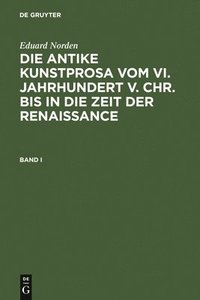 bokomslag Eduard Norden: Die Antike Kunstprosa Vom VI. Jahrhundert V. Chr. Bis in Die Zeit Der Renaissance. Band I