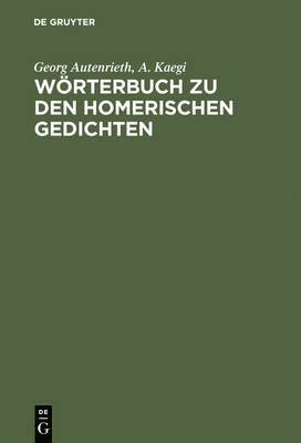 Georg Autenrieth, A Kaegi, A. Kaegi - Wörterbuch zu den Homerischen Gedichten, Inbunden