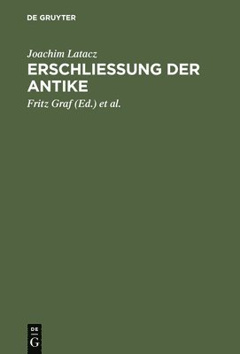 Joachim Latacz, Fritz Graf, Jürgen Von Ungern-Sternberg, Arbogast Schmitt - Erschliessung der Antike, Inbunden
