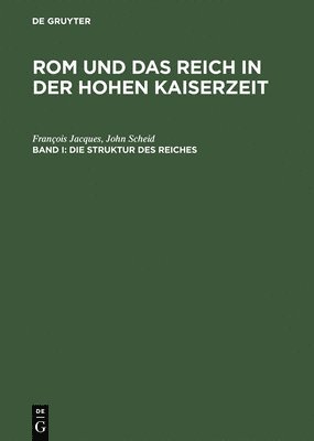 François Jacques, John Scheid - Rom und das Reich in der Hohen Kaiserzeit, Band I, Die Struktur des Reiches, Inbunden