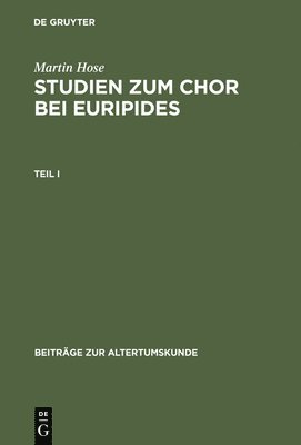 Martin Hose: Studien Zum Chor Bei Euripides. Teil 1 1