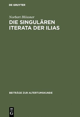 Norbert Blössner - singulären Iterata der Ilias, Inbunden