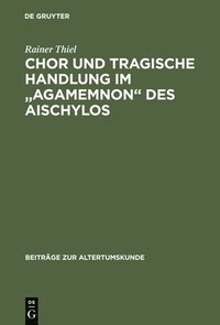 bokomslag Chor und tragische Handlung im &quot;Agamemnon&quot; des Aischylos