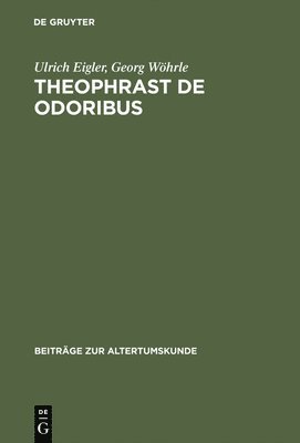 Ulrich Eigler, Georg Wöhrle - Theophrast De odoribus, Inbunden