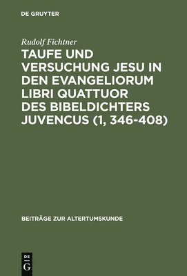 Taufe Und Versuchung Jesu in Den Evangeliorum Libri Quattuor Des Bibeldichters Juvencus (1, 346-408) 1