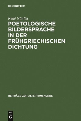 René Nünlist, René - Poetologische Bildersprache in Der Frühgriechischen Dichtung, Inbunden