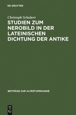 Studien Zum Nerobild in Der Lateinischen Dichtung Der Antike 1