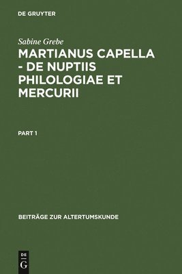 Martianus Capella - de Nuptiis Philologiae Et Mercurii: Darstellung Der Sieben Freien Künste Und Ihrer Beziehungen Zueinander