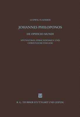 Ludwig Fladerer - Johannes Philoponos. De opificio mundi, Inbunden