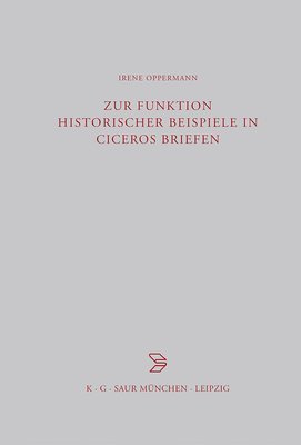 Zur Funktion historischer Beispiele in Ciceros Briefen 1