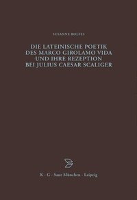 bokomslag Die lateinische Poetik des Marco Girolamo Vida und ihre Rezeption bei Julius Caesar Scaliger