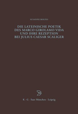 bokomslag Die lateinische Poetik des Marco Girolamo Vida und ihre Rezeption bei Julius Caesar Scaliger