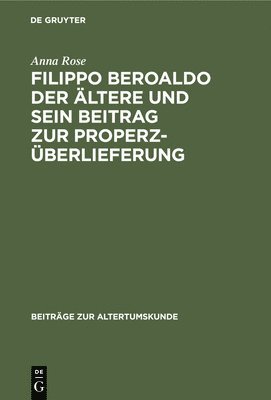 Filippo Beroaldo Der ltere Und Sein Beitrag Zur Properz-berlieferung 1