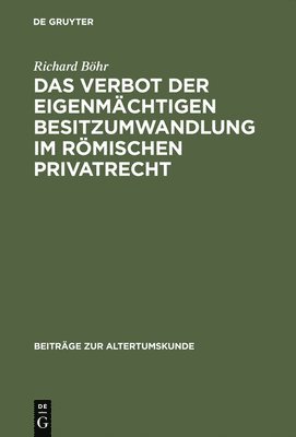 bokomslag Das Verbot Der Eigenmchtigen Besitzumwandlung Im Rmischen Privatrecht