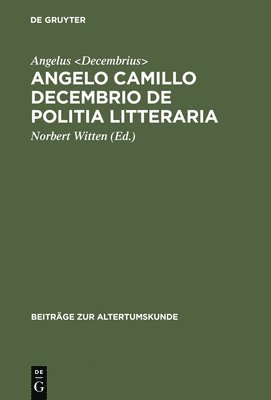 Angelus Decembrius, Angelus Decembrius, Norbert Witten - Angelo Camillo Decembrio De politia litteraria, Inbunden