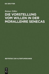 bokomslag Die Vorstellung vom Willen in der Morallehre Senecas