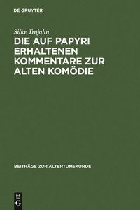 bokomslag Die Auf Papyri Erhaltenen Kommentare Zur Alten Komdie