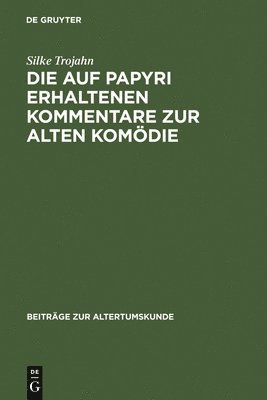 bokomslag Die Auf Papyri Erhaltenen Kommentare Zur Alten Komödie