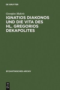 bokomslag Ignatios Diakonos Und Die Vita Des Hl. Gregorios Dekapolites